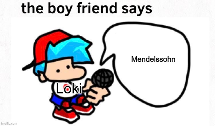 the boyfriend says | Mendelssohn; Loki | image tagged in the boyfriend says | made w/ Imgflip meme maker