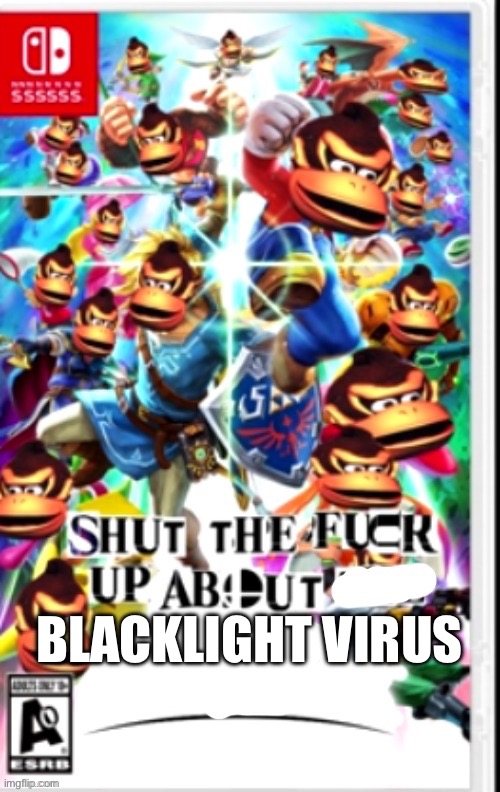 stfu about x | BLACKLIGHT VIRUS | image tagged in stfu about x | made w/ Imgflip meme maker