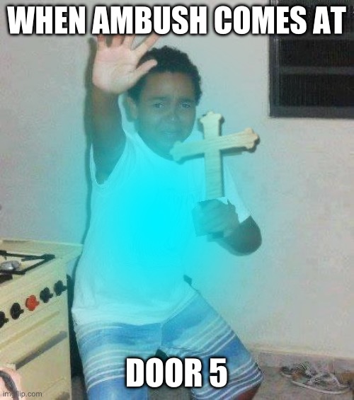 Fr Tho Like I Got Ambush At Door 15 but survived the other time I met him | WHEN AMBUSH COMES AT; DOOR 5 | image tagged in roblox,roblox doors | made w/ Imgflip meme maker