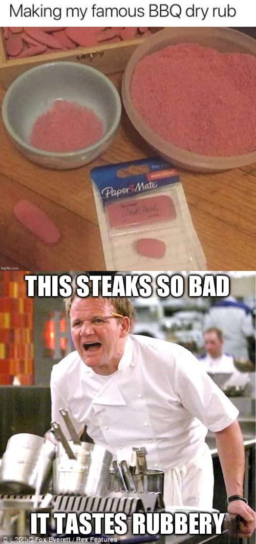 Rubbery steak | THIS STEAKS SO BAD; IT TASTES RUBBERY | image tagged in memes,chef gordon ramsay,steak | made w/ Imgflip meme maker