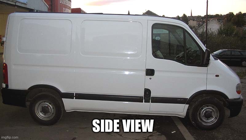 Blank White Van | SIDE VIEW | image tagged in blank white van | made w/ Imgflip meme maker