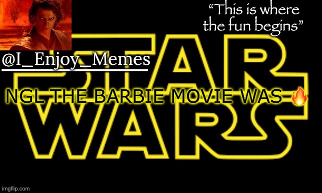 I_enjoy_meme’s announcement template made by behapp | NGL THE BARBIE MOVIE WAS 🔥 | image tagged in i_enjoy_meme s announcement template made by behapp | made w/ Imgflip meme maker