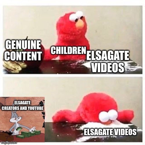 Why YouTube, oh god oh god FLIPPIN WHY | GENUINE CONTENT; CHILDREN; ELSAGATE VIDEOS; ELSAGATE CREATORS AND YOUTUBE; ELSAGATE VIDEOS | image tagged in elmo cocaine | made w/ Imgflip meme maker