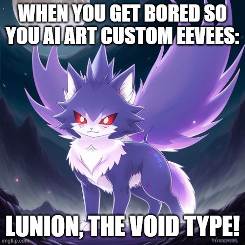 WHEN YOU GET BORED SO YOU AI ART CUSTOM EEVEES:; LUNION, THE VOID TYPE! | image tagged in eevee,evolution,digital art,moon,pokemon | made w/ Imgflip meme maker