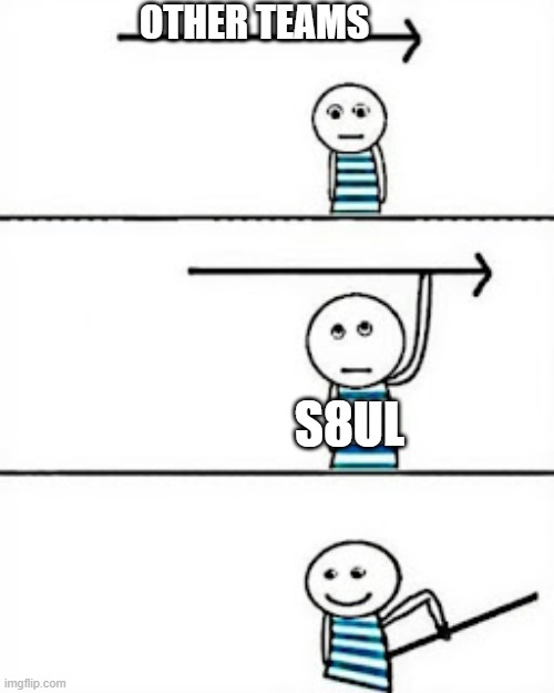 s8ul and their fights | OTHER TEAMS; S8UL | image tagged in udta teer | made w/ Imgflip meme maker