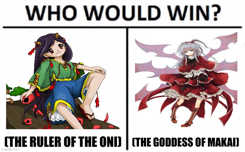 Who Would Win? | (THE RULER OF THE ONI); (THE GODDESS OF MAKAI) | image tagged in memes,touhou,pvp | made w/ Imgflip meme maker