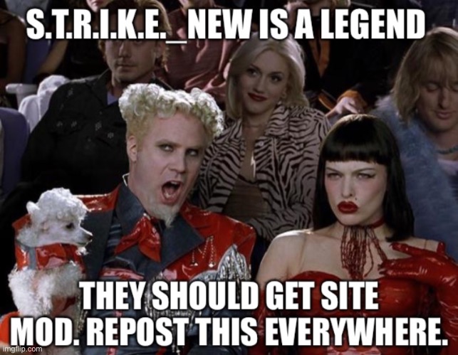 S.T.R.I.K.E._NEW should get sitemod | image tagged in s t r i k e _new should get sitemod | made w/ Imgflip meme maker