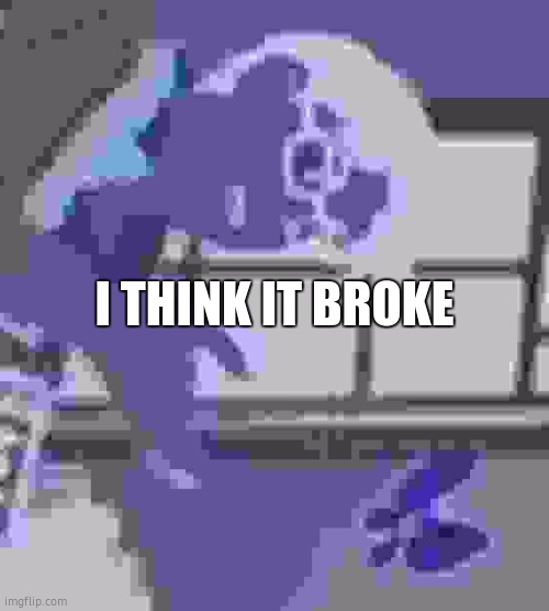 oops | I THINK IT BROKE | image tagged in memes,is this a pigeon | made w/ Imgflip meme maker