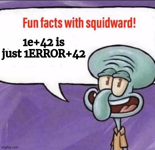 damn bro | 1e+42 is just 1ERROR+42 | image tagged in fun facts with squidward | made w/ Imgflip meme maker