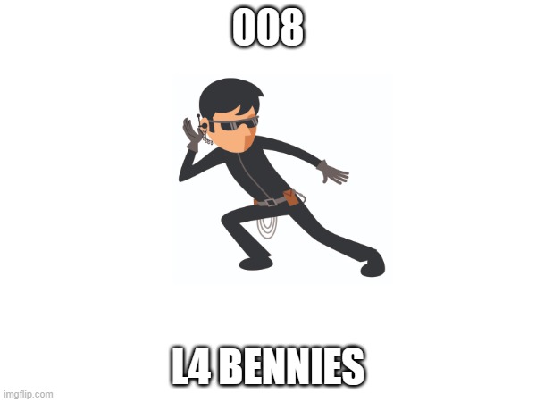 L4 Bennies | 008; L4 BENNIES | image tagged in memes | made w/ Imgflip meme maker