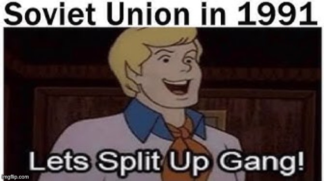 How the USSR Really Collapsed | image tagged in memes,history,funny,lets split up gang,soviet union | made w/ Imgflip meme maker