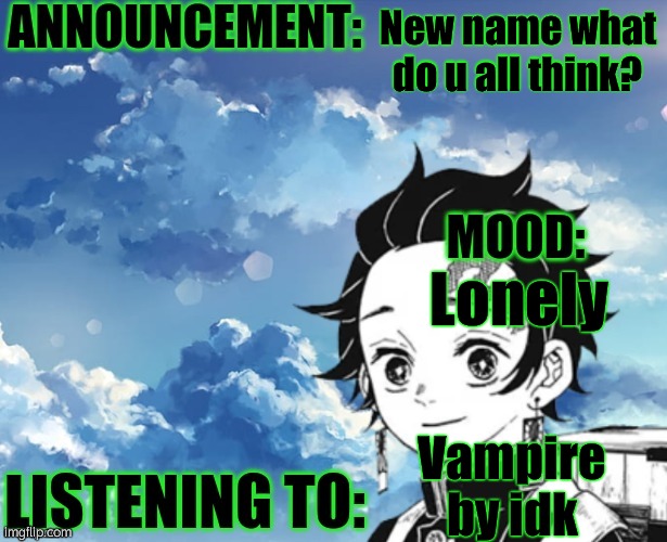 My announcement Template | New name what do u all think? Lonely; Vampire by idk | image tagged in my announcement template | made w/ Imgflip meme maker