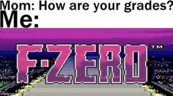 Remember kids always study before play | image tagged in memes,school,funny,exams,true,f-zero | made w/ Imgflip meme maker