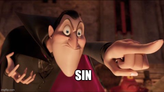 Hotel Transylvania Dracula pointing meme | SIN | image tagged in hotel transylvania dracula pointing meme | made w/ Imgflip meme maker