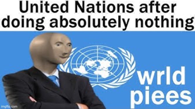 Now I know why the un can't join in the Ukrainian war | image tagged in support ukraine,memes,politics,united nations,funny,peace | made w/ Imgflip meme maker