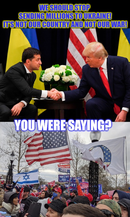 Do you think all people deserve support or are you dumb and selfish? | WE SHOULD STOP 
SENDING MILLIONS TO UKRAINE!
IT'S NOT OUR COUNTRY AND NOT OUR WAR! YOU WERE SAYING? | image tagged in ukrainian lives matter,israel,support,war,united states | made w/ Imgflip meme maker