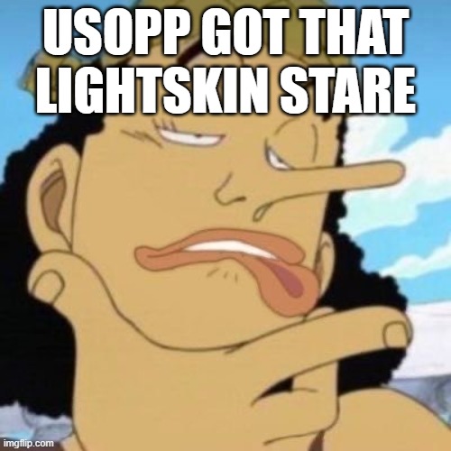 USOPP GOT THAT LIGHTSKIN STARE | made w/ Imgflip meme maker