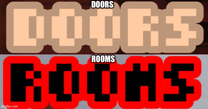 Rooms | DOORS; ROOMS | image tagged in rooms,doors | made w/ Imgflip meme maker