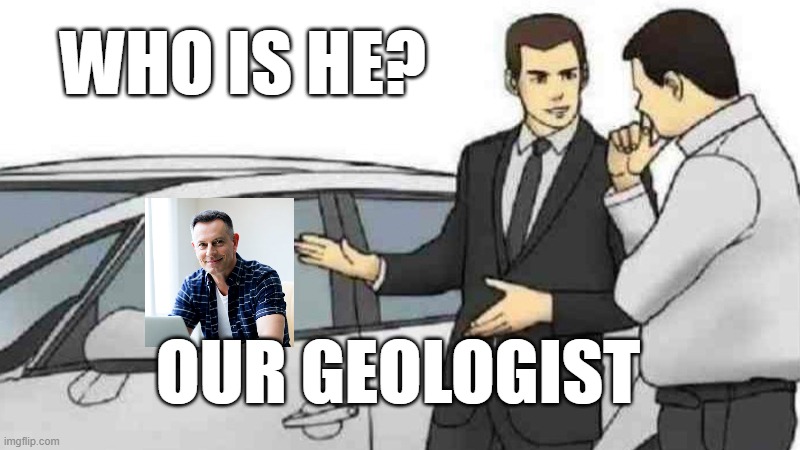 Mitch Nettles | WHO IS HE? OUR GEOLOGIST | image tagged in memes,car salesman slaps roof of car | made w/ Imgflip meme maker