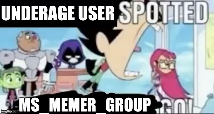 https://imgflip.com/i/7vtaao | image tagged in underage user spotted msmg go | made w/ Imgflip meme maker