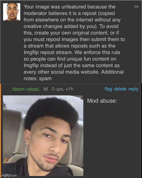 it was the imgflip presidents stream | image tagged in mod abuse | made w/ Imgflip meme maker