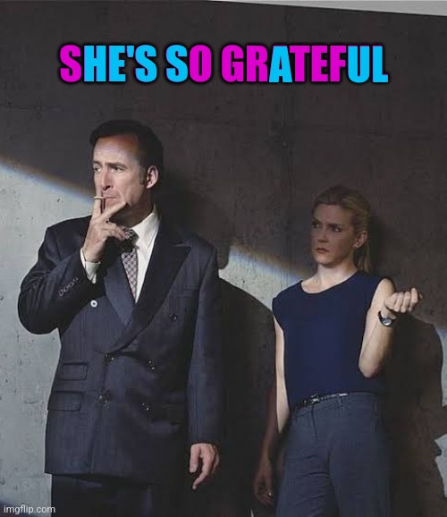 old unsubmitted image | HE'S S; SHE'S SO GRATEFUL; UL; A | made w/ Imgflip meme maker