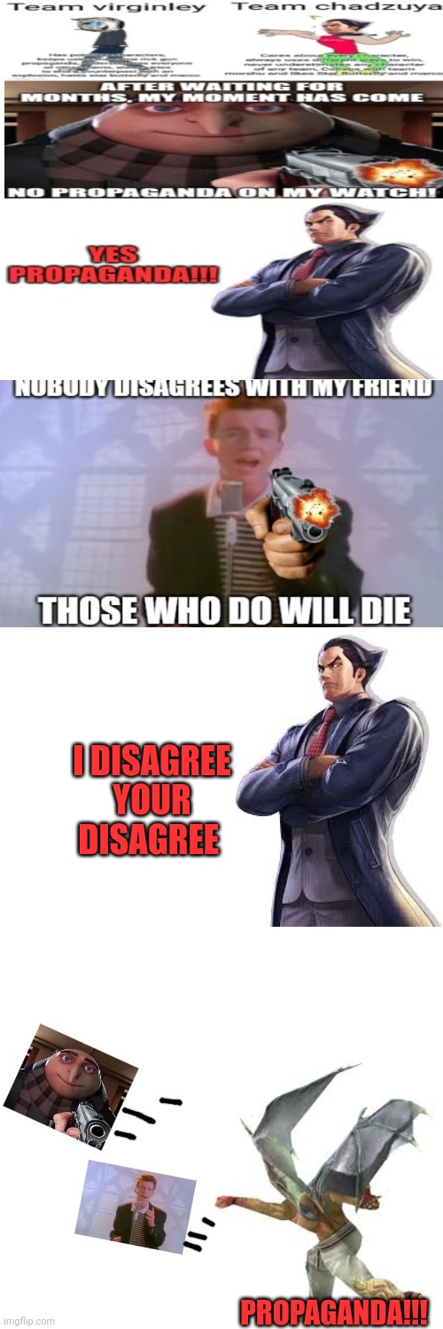 Yes | I DISAGREE YOUR DISAGREE; PROPAGANDA!!! | image tagged in memes,propaganda,rick and gru dead | made w/ Imgflip meme maker