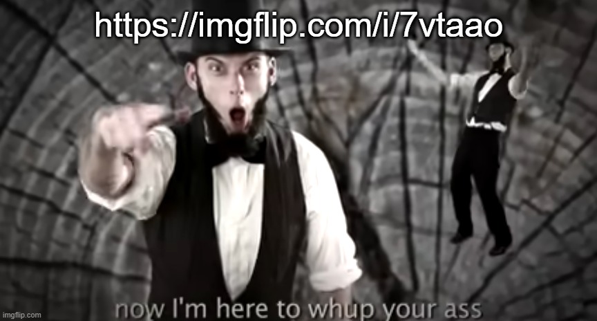 now I'm here to whup your ass | https://imgflip.com/i/7vtaao | image tagged in now i'm here to whup your ass | made w/ Imgflip meme maker