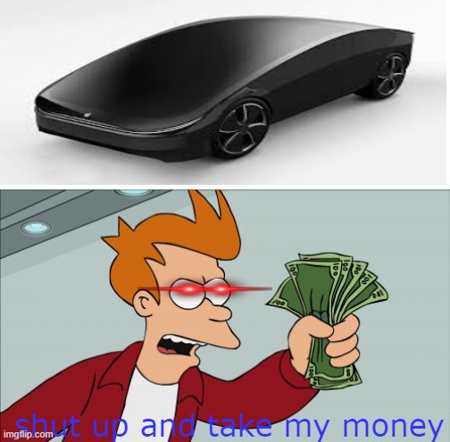 BUY THIS | shut up and take my money | image tagged in apple,car,futurama fry,shut up and take my money | made w/ Imgflip meme maker