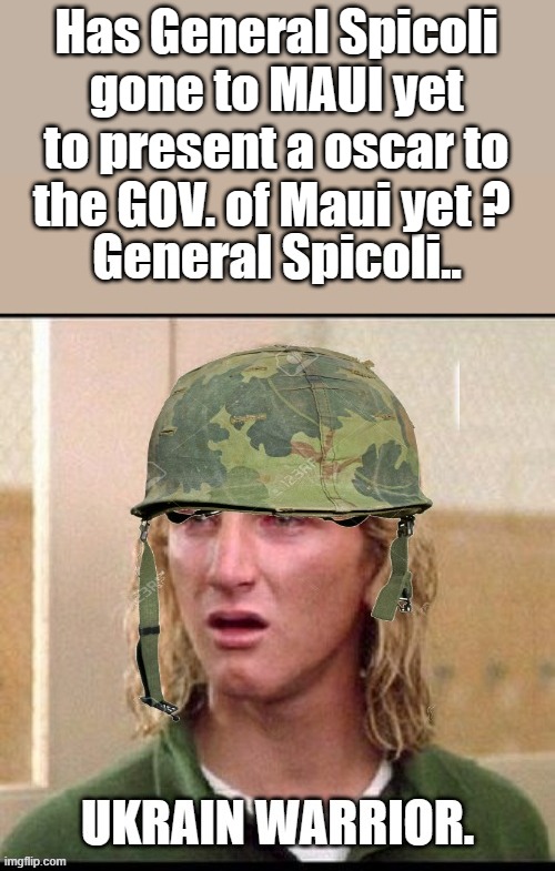 Billionaires are on the Ground buying up propertys the INSURANCE co's have decided not to cover. | Has General Spicoli gone to MAUI yet to present a oscar to the GOV. of Maui yet ? | image tagged in democrats,criminals | made w/ Imgflip meme maker