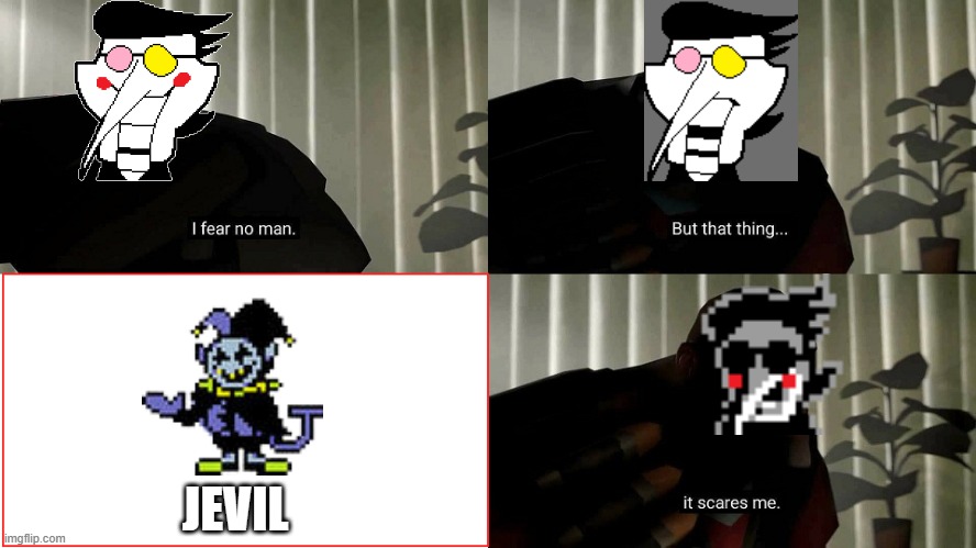 Spamton fears jevil and IDK if anyone made something like this so dont judge me | JEVIL | image tagged in tf2 heavy i fear no man | made w/ Imgflip meme maker