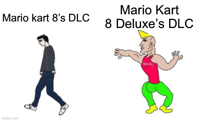 Virgin vs Chad | Mario Kart 8 Deluxe’s DLC; Mario kart 8’s DLC | image tagged in virgin vs chad,memes,video games,funny memes,funny,mario kart | made w/ Imgflip meme maker