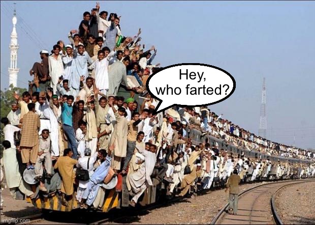 Indian Train | Hey, who farted? | image tagged in indian train | made w/ Imgflip meme maker