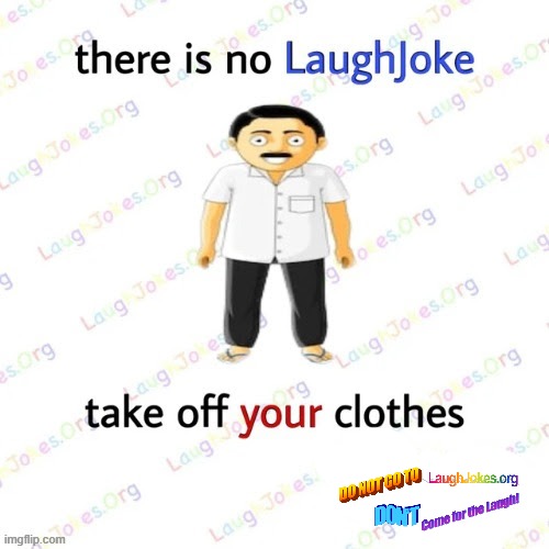 there is no LaughJoke | image tagged in there is no laughjoke | made w/ Imgflip meme maker