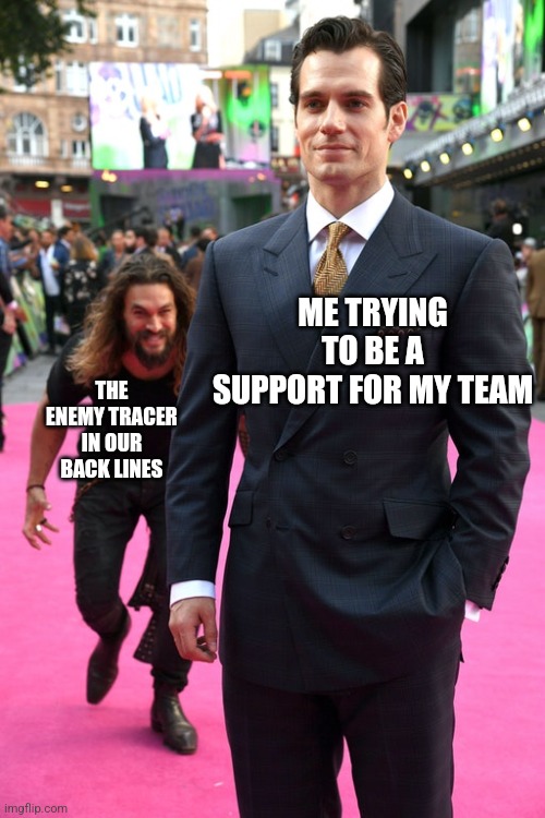 Ow meme | ME TRYING TO BE A SUPPORT FOR MY TEAM; THE ENEMY TRACER IN OUR BACK LINES | image tagged in jason momoa henry cavill meme | made w/ Imgflip meme maker
