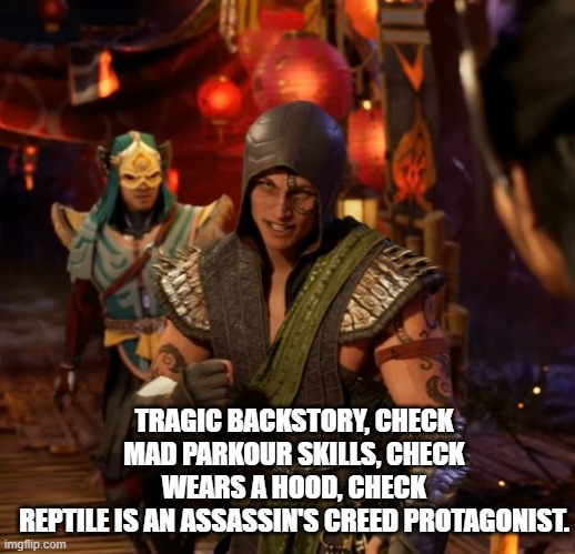 Reptile is an Assassin's Creed protagonist | TRAGIC BACKSTORY, CHECK
MAD PARKOUR SKILLS, CHECK
WEARS A HOOD, CHECK
REPTILE IS AN ASSASSIN'S CREED PROTAGONIST. | image tagged in reptile,syzoth,mortal kombat 1,assassin's creed | made w/ Imgflip meme maker