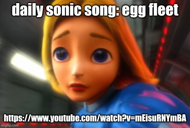 https://www.youtube.com/watch?v=mEisuRNYmBA | daily sonic song: egg fleet; https://www.youtube.com/watch?v=mEisuRNYmBA | image tagged in maria disappointed | made w/ Imgflip meme maker