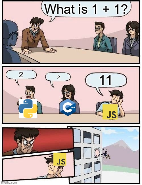 1 + 1 Boardroom meeting | What is 1 + 1? 2; 11; 2 | image tagged in memes,boardroom meeting suggestion,javascript,programming,math | made w/ Imgflip meme maker