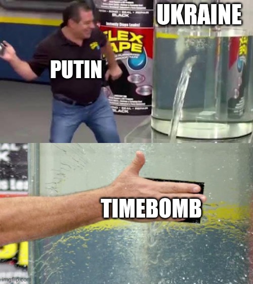 Let me help you | UKRAINE; PUTIN; TIMEBOMB | image tagged in flex tape,russo-ukrainian war | made w/ Imgflip meme maker
