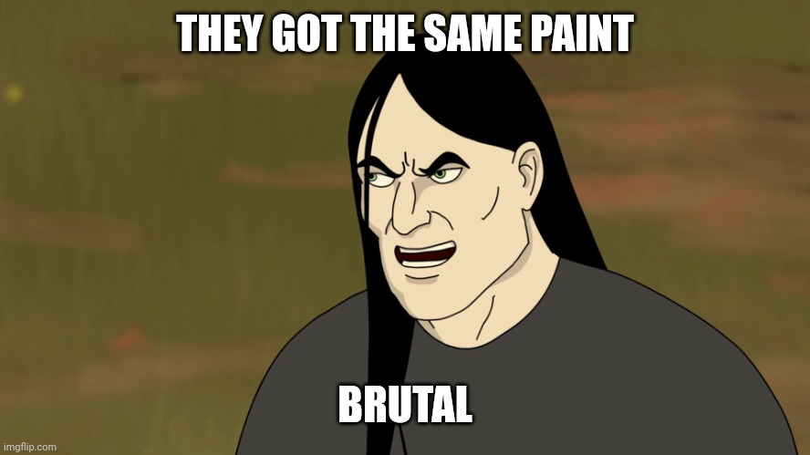Nathan Explosion Brutal | THEY GOT THE SAME PAINT BRUTAL | image tagged in nathan explosion brutal | made w/ Imgflip meme maker