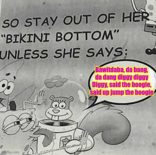 Safety first | Bawitdaba, da bang, da dang diggy diggy
Diggy, said the boogie, said up jump the boogie | image tagged in sandy cheeks,ask first,stop touching,her tail,kid rock | made w/ Imgflip meme maker