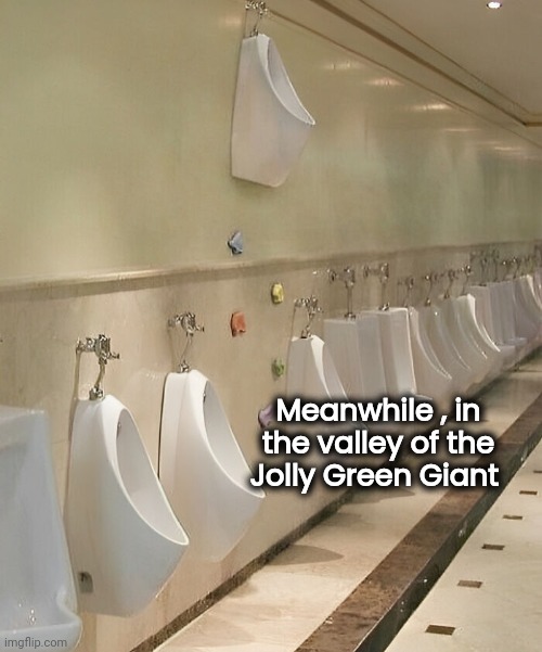 Meanwhile , in the valley of the Jolly Green Giant | made w/ Imgflip meme maker