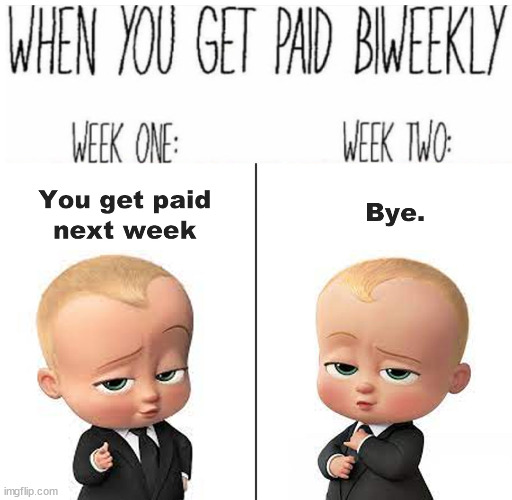 Bye Weekly | image tagged in funny,biweekly,boss baby | made w/ Imgflip meme maker