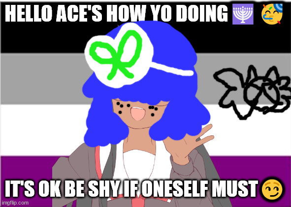 Junadaylowqusda e means school | HELLO ACE'S HOW YO DOING🕎🥳; IT'S OK BE SHY IF ONESELF MUST😏 | image tagged in ace buddies,ps mike skinner will not die this week | made w/ Imgflip meme maker
