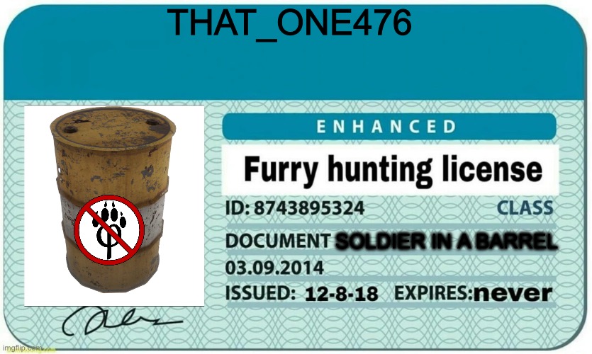 furry hunting license | THAT_ONE476; SOLDIER IN A BARREL | image tagged in furry hunting license | made w/ Imgflip meme maker