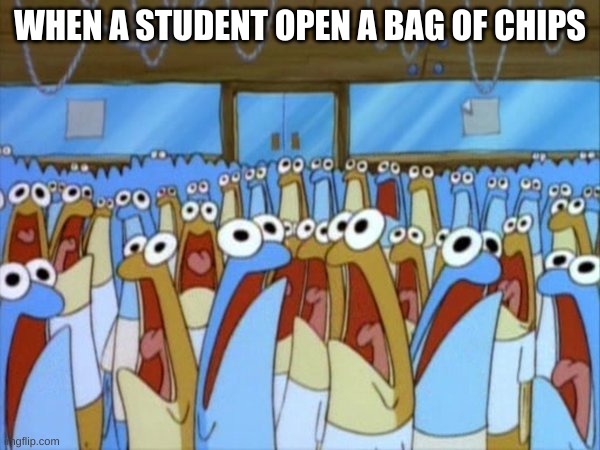 too crowded | WHEN A STUDENT OPEN A BAG OF CHIPS | image tagged in but it is too crowded | made w/ Imgflip meme maker