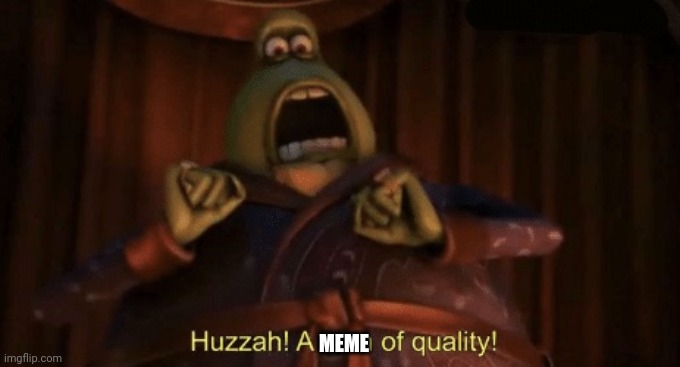 A man of quality | MEME | image tagged in a man of quality | made w/ Imgflip meme maker