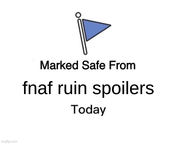 Marked Safe From | fnaf ruin spoilers | image tagged in memes,marked safe from | made w/ Imgflip meme maker