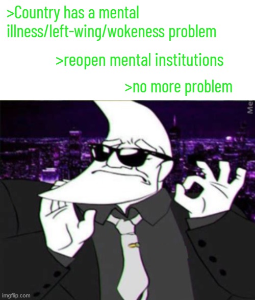 Moonman just right | >Country has a mental illness/left-wing/wokeness problem; >reopen mental institutions; >no more problem | image tagged in moonman just right | made w/ Imgflip meme maker