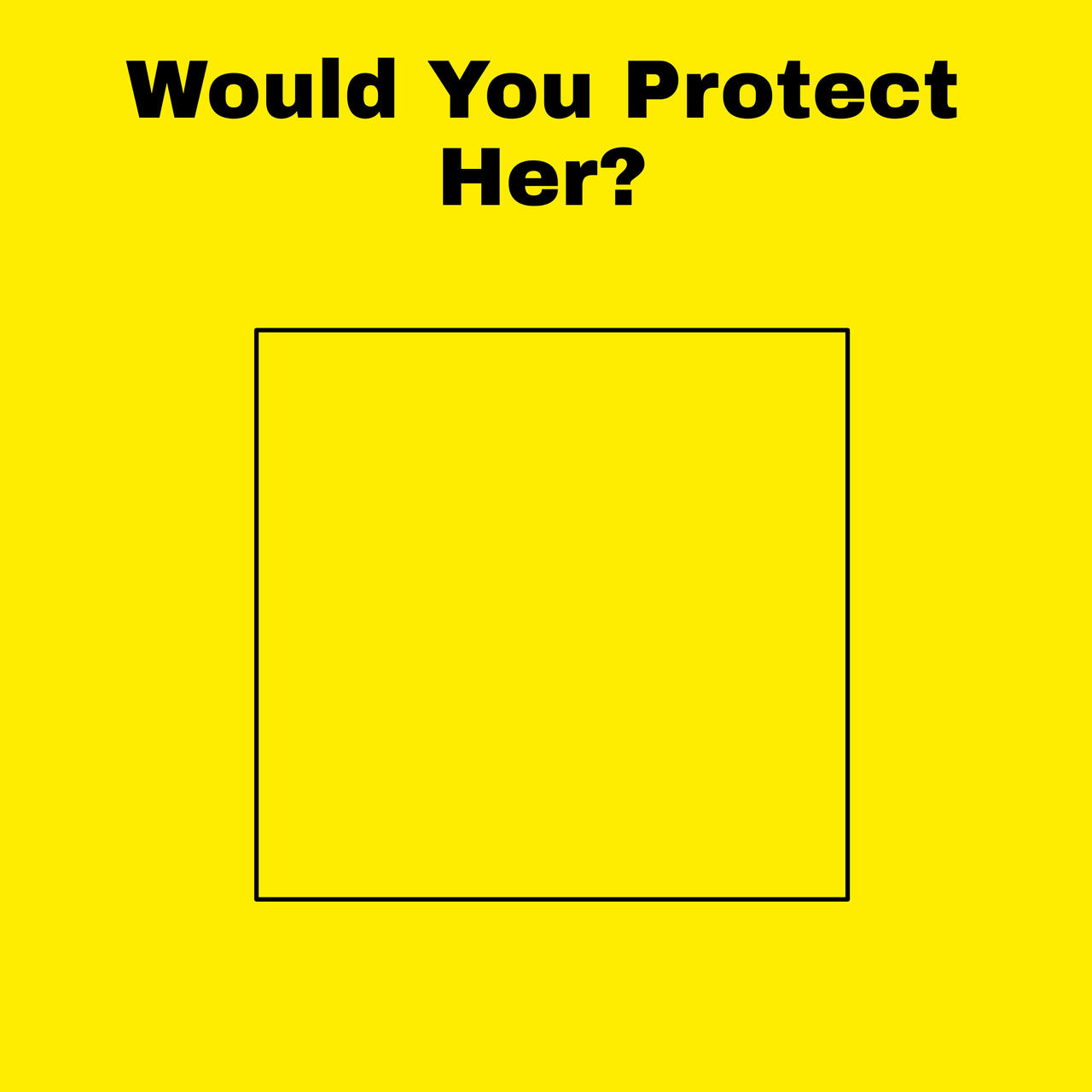 High Quality would you protect her? Blank Meme Template